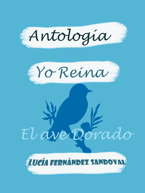 Title details for YO REINA. El Ave Dorado by Lucia Fernández Sandoval - Available